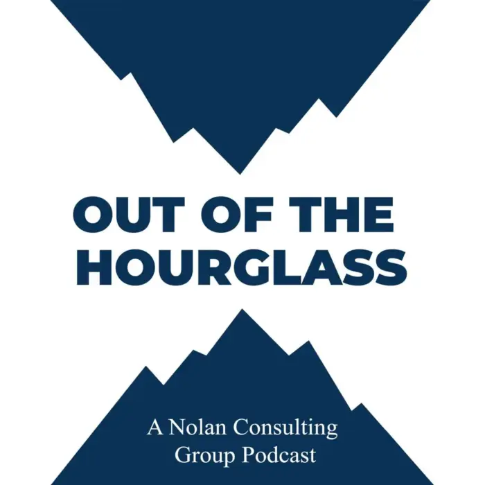 Podcast cover art: bold blue mountains framing the title 'Out of the Hourglass' with 'A Nolan Consulting Group Podcast' subtitle on a white background.
