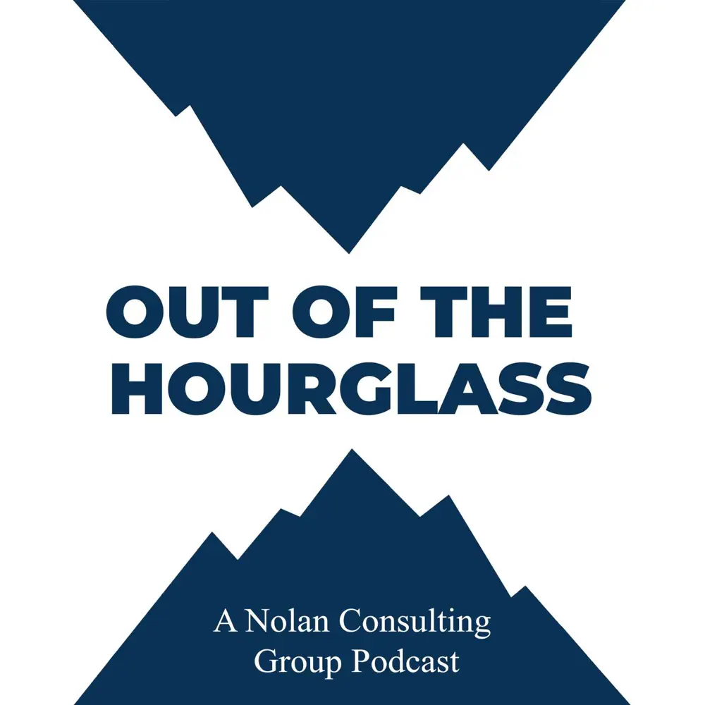 Podcast cover art: bold blue mountains framing the title 'Out of the Hourglass' with 'A Nolan Consulting Group Podcast' subtitle on a white background.